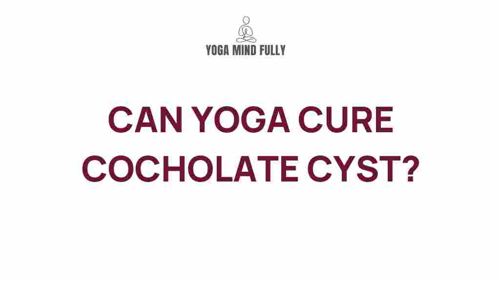 yoga-cure-chocolate-cysts